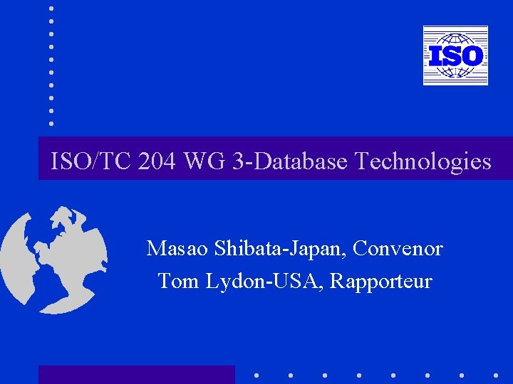 ISO/TC 204 WG 3 -Database Technologies Masao Shibata-Japan, Convenor Tom Lydon-USA, Rapporteur 
