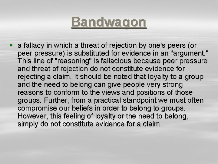 Bandwagon § a fallacy in which a threat of rejection by one's peers (or