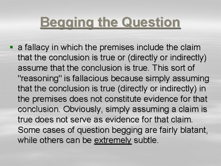 Begging the Question § a fallacy in which the premises include the claim that