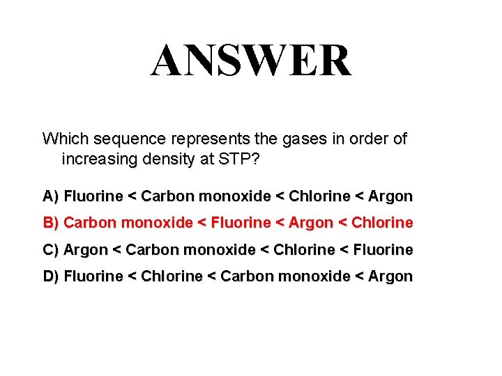 ANSWER Which sequence represents the gases in order of increasing density at STP? A)