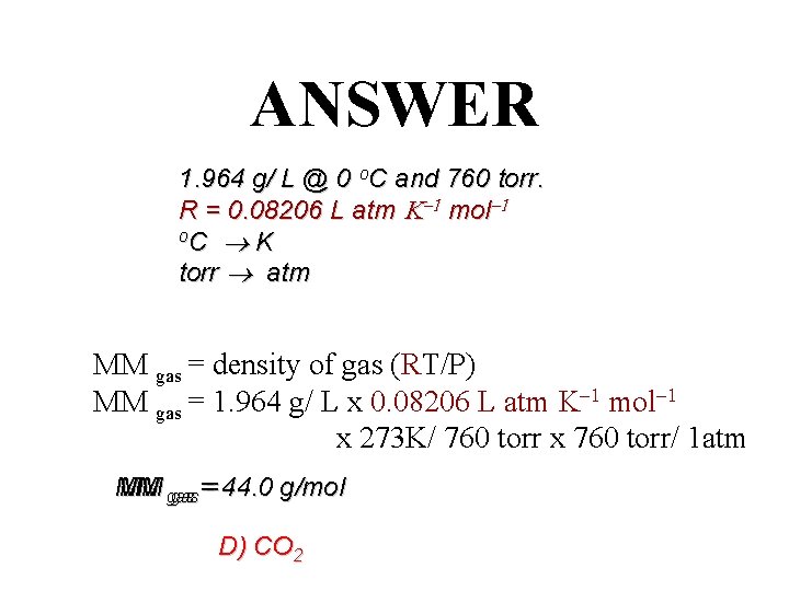 ANSWER 1. 964 g/ L @ 0 o. C and 760 torr. R =