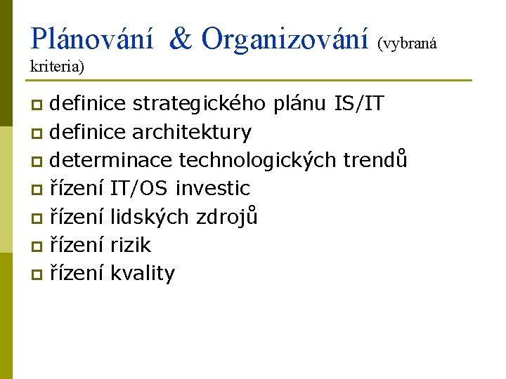 Plánování & Organizování (vybraná kriteria) definice strategického plánu IS/IT p definice architektury p determinace