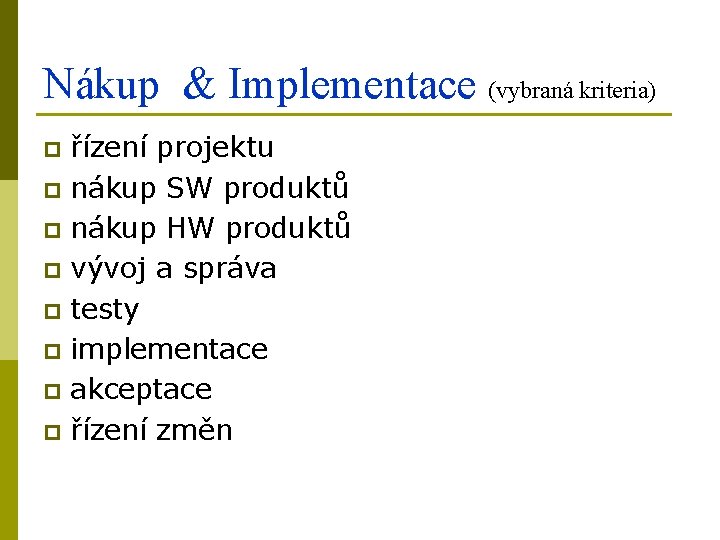 Nákup & Implementace (vybraná kriteria) řízení projektu p nákup SW produktů p nákup HW