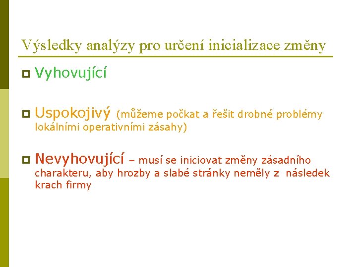Výsledky analýzy pro určení inicializace změny p Vyhovující p Uspokojivý p Nevyhovující (můžeme počkat