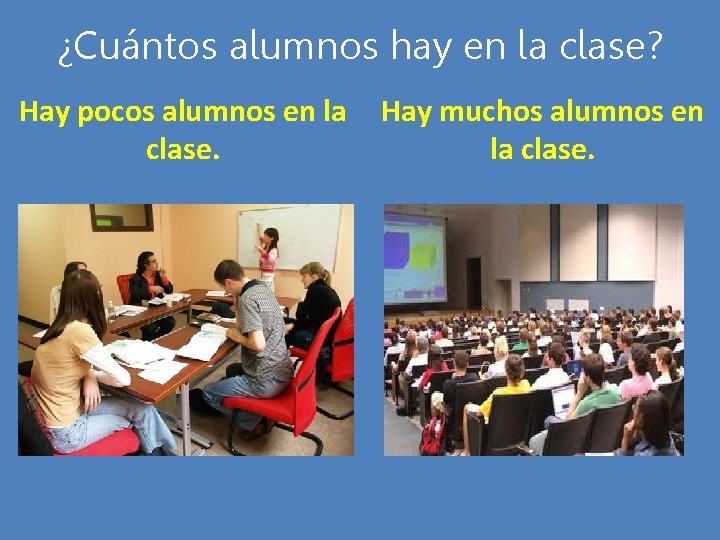 ¿Cuántos alumnos hay en la clase? Hay pocos alumnos en la clase. Hay muchos