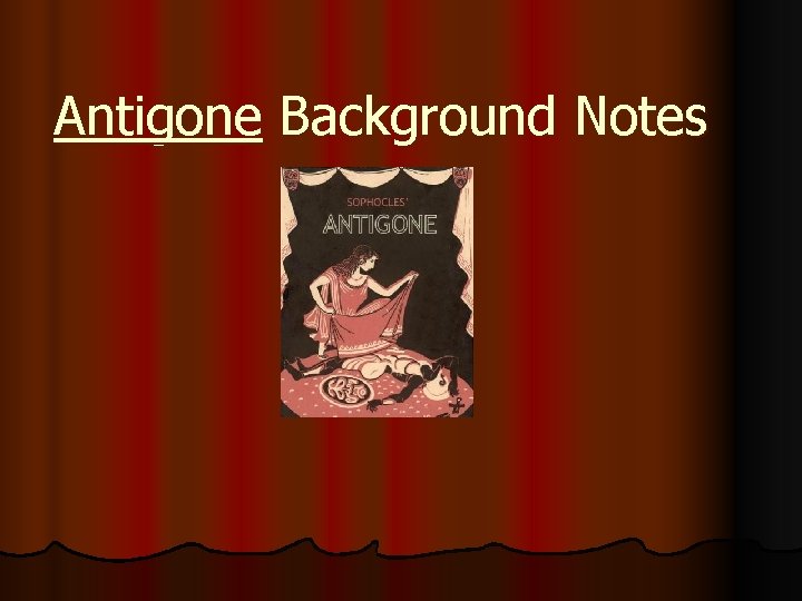 Antigone Background Notes 