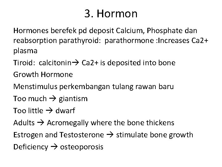 3. Hormones berefek pd deposit Calcium, Phosphate dan reabsorption parathyroid: parathormone : Increases Ca