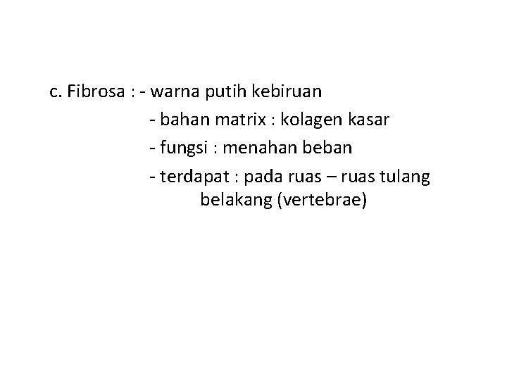 c. Fibrosa : - warna putih kebiruan - bahan matrix : kolagen kasar -