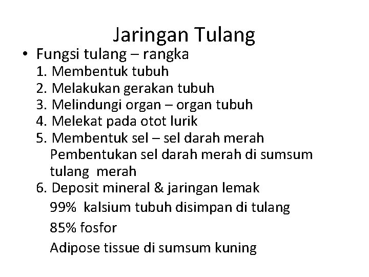 Jaringan Tulang • Fungsi tulang – rangka 1. Membentuk tubuh 2. Melakukan gerakan tubuh