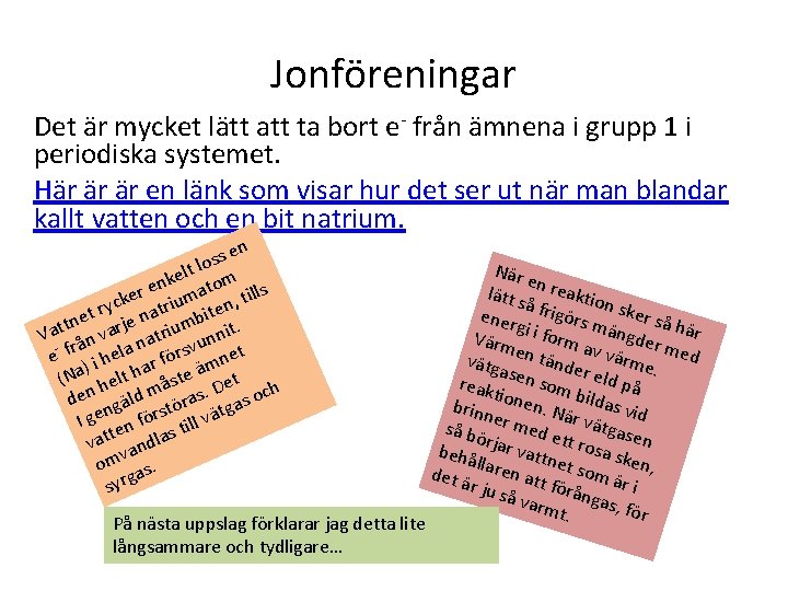 Jonföreningar Det är mycket lätt att ta bort e- från ämnena i grupp 1