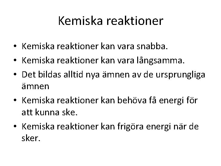 Kemiska reaktioner • Kemiska reaktioner kan vara snabba. • Kemiska reaktioner kan vara långsamma.
