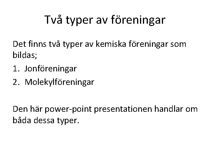 Två typer av föreningar Det finns två typer av kemiska föreningar som bildas; 1.