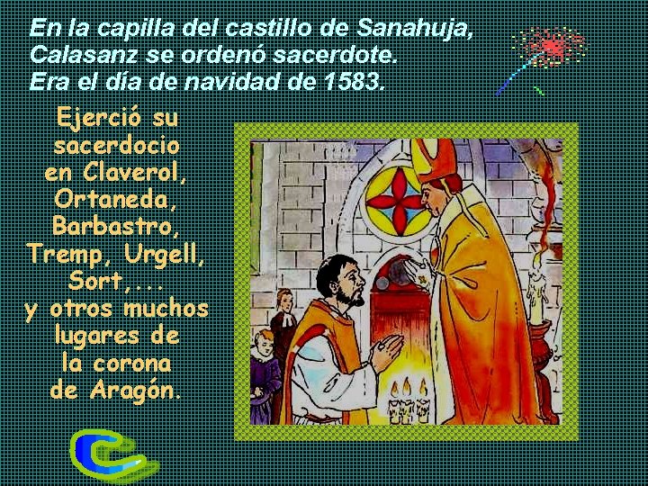 En la capilla del castillo de Sanahuja, Calasanz se ordenó sacerdote. Era el día