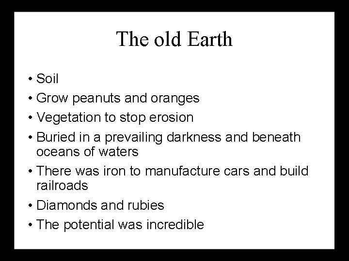 The old Earth • Soil • Grow peanuts and oranges • Vegetation to stop