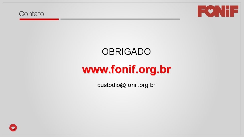 Contato OBRIGADO www. fonif. org. br custodio@fonif. org. br 