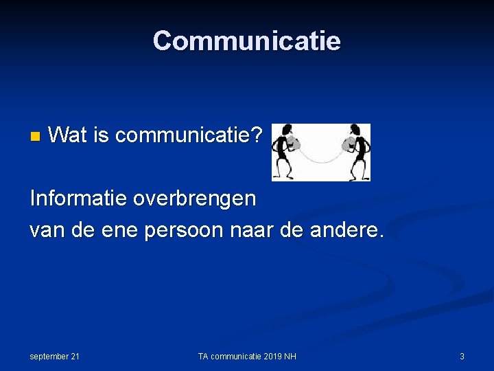 Communicatie n Wat is communicatie? Informatie overbrengen van de ene persoon naar de andere.