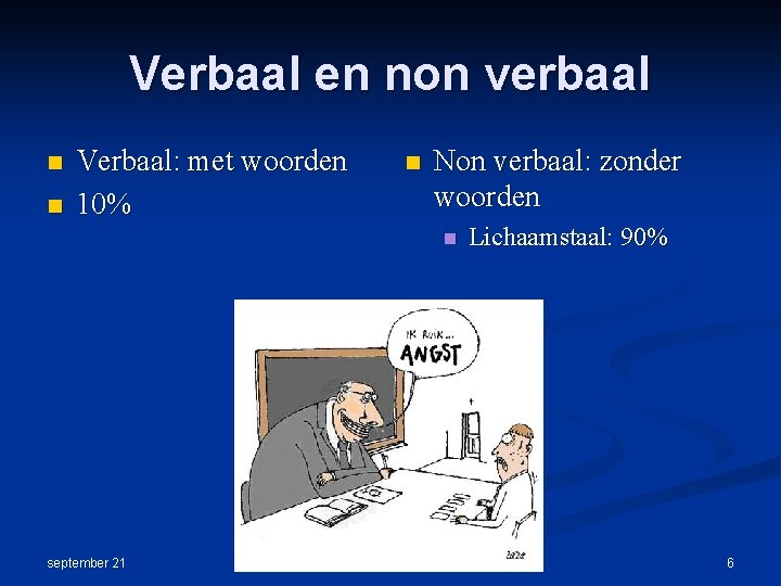 Verbaal en non verbaal n n Verbaal: met woorden 10% n Non verbaal: zonder