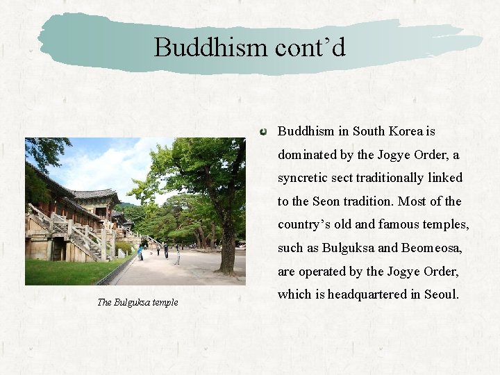Buddhism cont’d Buddhism in South Korea is dominated by the Jogye Order, a syncretic
