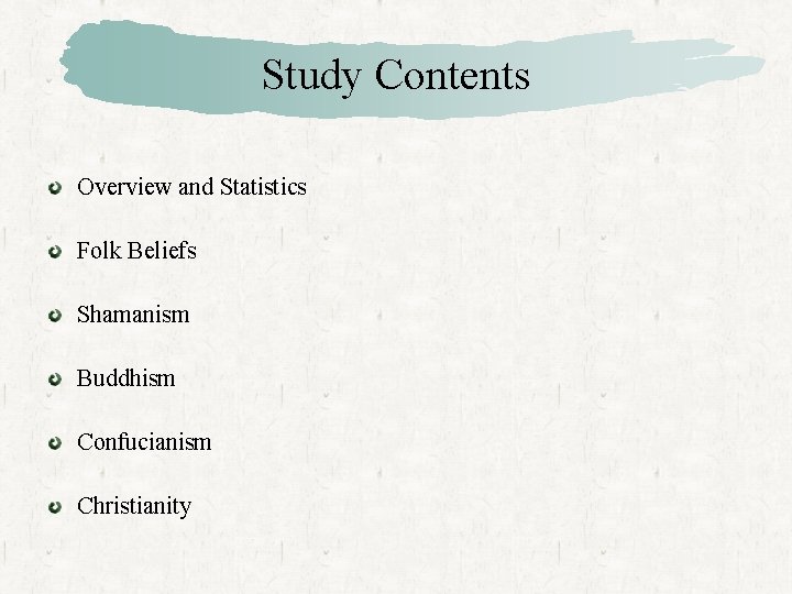 Study Contents Overview and Statistics Folk Beliefs Shamanism Buddhism Confucianism Christianity 