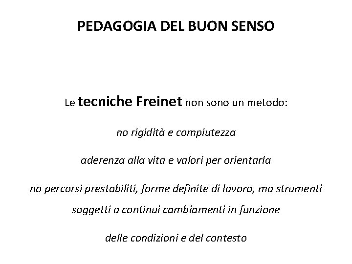 PEDAGOGIA DEL BUON SENSO Le tecniche Freinet non sono un metodo: no rigidità e