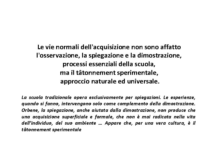 Le vie normali dell'acquisizione non sono affatto l'osservazione, la spiegazione e la dimostrazione, processi