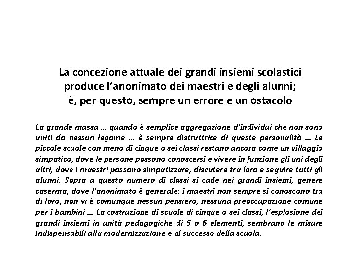 La concezione attuale dei grandi insiemi scolastici produce l’anonimato dei maestri e degli alunni;