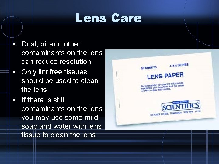 Lens Care • Dust, oil and other contaminants on the lens can reduce resolution.