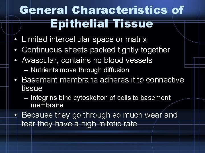 General Characteristics of Epithelial Tissue • Limited intercellular space or matrix • Continuous sheets