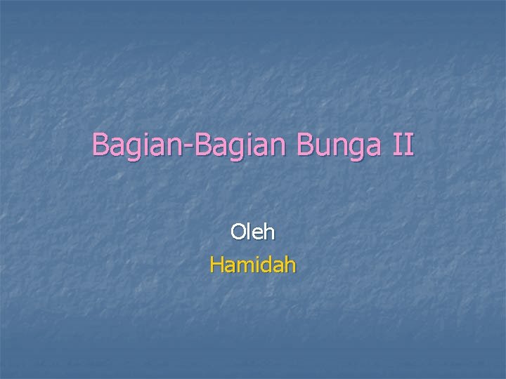 Bagian-Bagian Bunga II Oleh Hamidah 