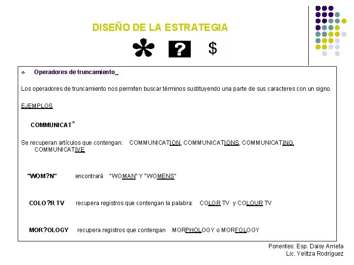 DISEÑO DE LA ESTRATEGIA v Operadores de truncamiento Los operadores de truncamiento nos permiten