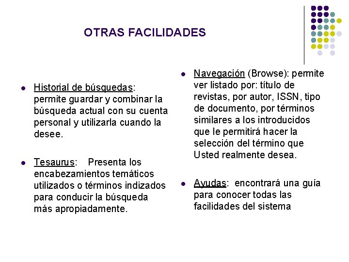 OTRAS FACILIDADES l Historial de búsquedas: permite guardar y combinar la búsqueda actual con