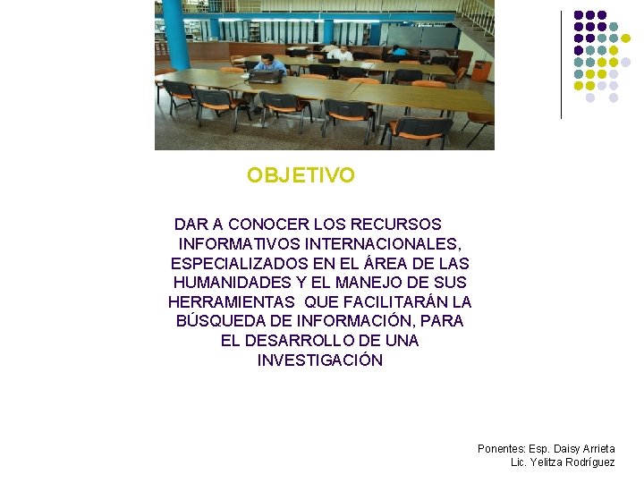 OBJETIVO DAR A CONOCER LOS RECURSOS INFORMATIVOS INTERNACIONALES, ESPECIALIZADOS EN EL ÁREA DE LAS