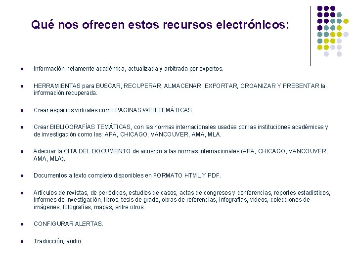 Qué nos ofrecen estos recursos electrónicos: l Información netamente académica, actualizada y arbitrada por