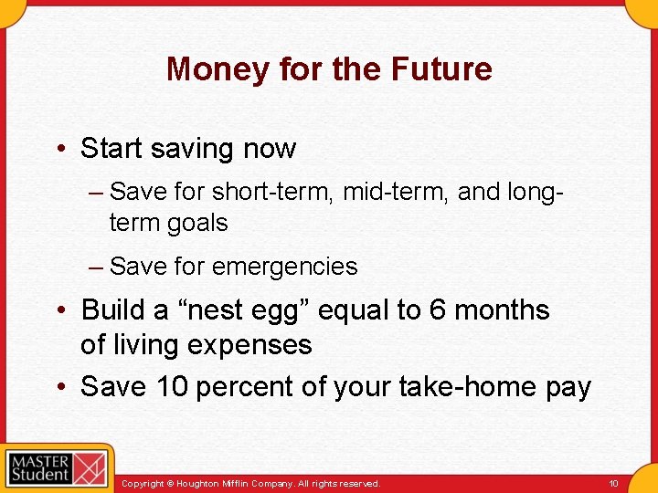 Money for the Future • Start saving now – Save for short-term, mid-term, and