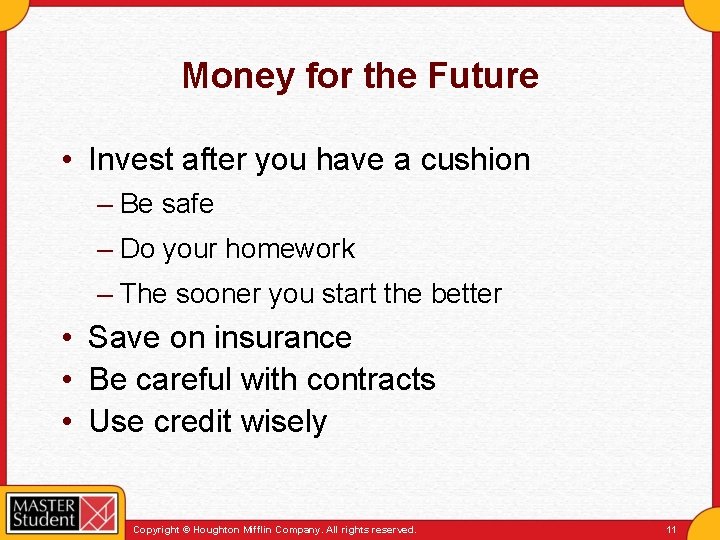 Money for the Future • Invest after you have a cushion – Be safe