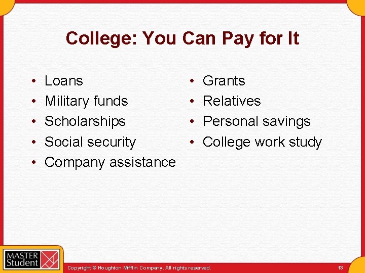 College: You Can Pay for It • • • Loans Military funds Scholarships Social