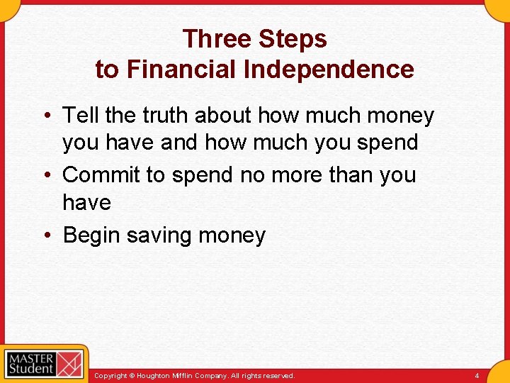 Three Steps to Financial Independence • Tell the truth about how much money you