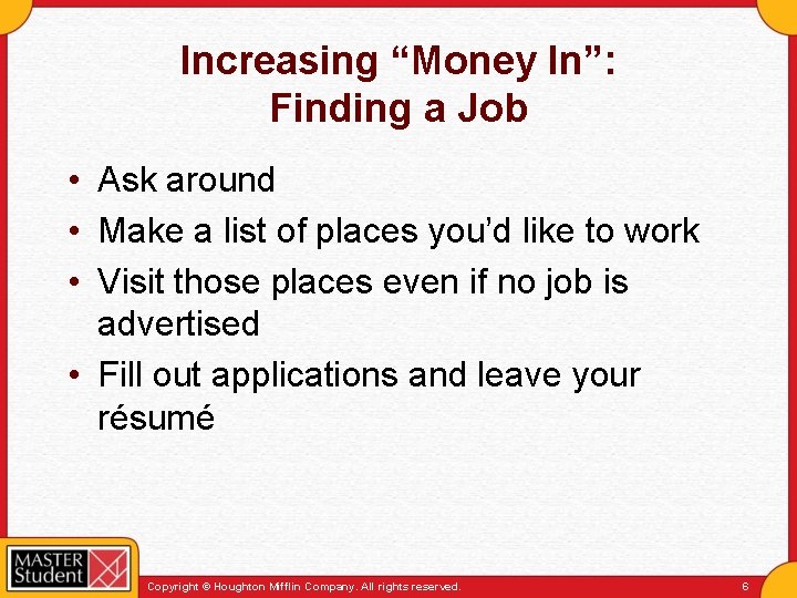 Increasing “Money In”: Finding a Job • Ask around • Make a list of