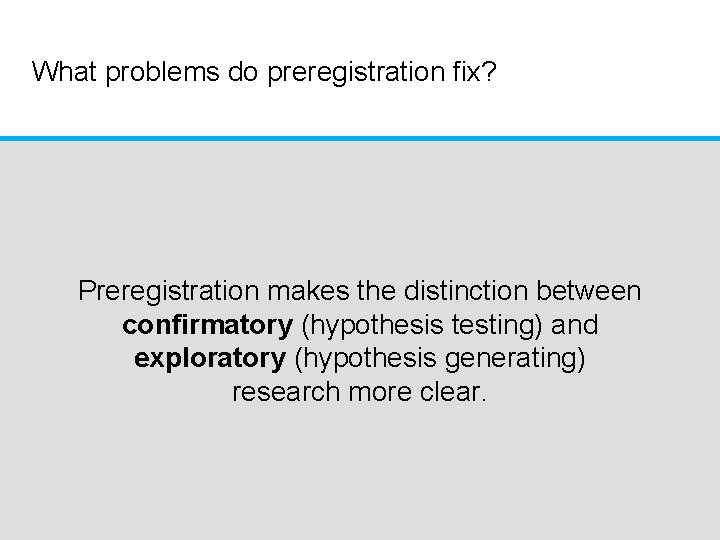 What problems do preregistration fix? 1) The file drawer 2) P-Hacking: Unreported flexibility in