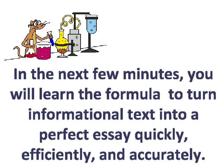 In the next few minutes, you will learn the formula to turn informational text