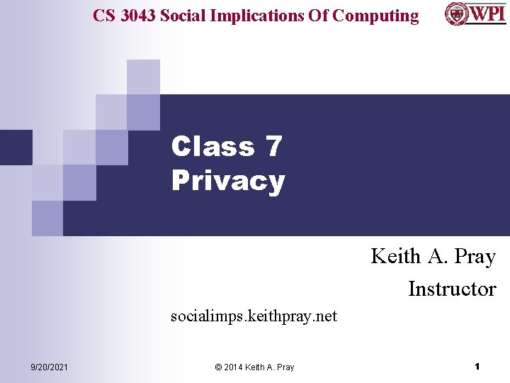 CS 3043 Social Implications Of Computing Class 7 Privacy Keith A. Pray Instructor socialimps.