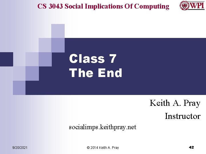 CS 3043 Social Implications Of Computing Class 7 The End Keith A. Pray Instructor