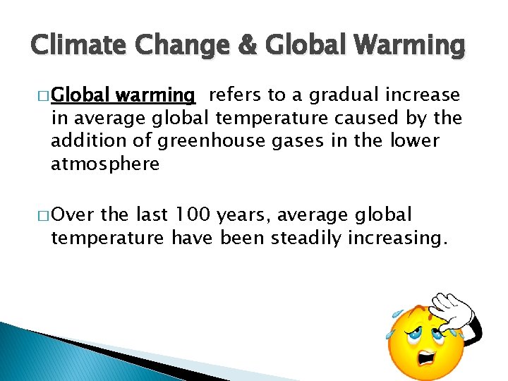Climate Change & Global Warming � Global warming refers to a gradual increase in