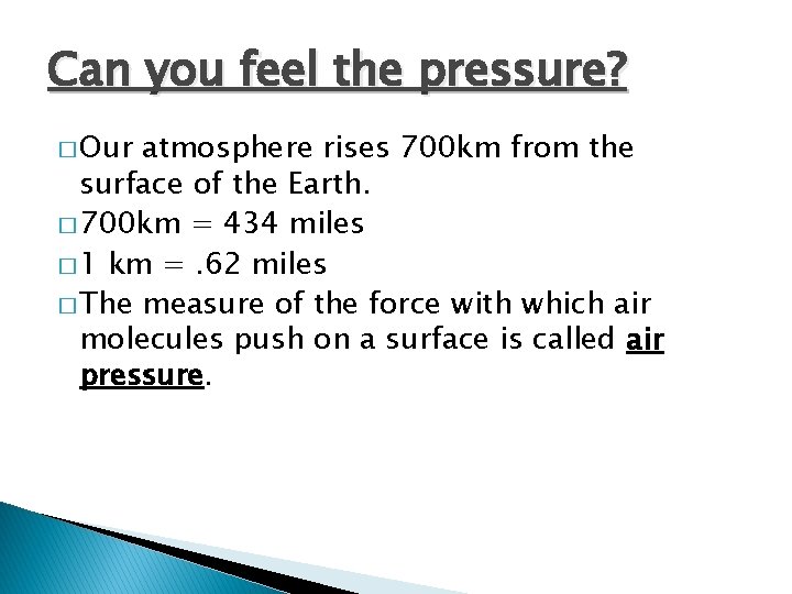 Can you feel the pressure? � Our atmosphere rises 700 km from the surface