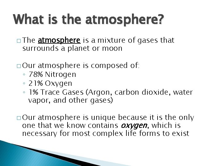 What is the atmosphere? � The atmosphere is a mixture of gases that surrounds