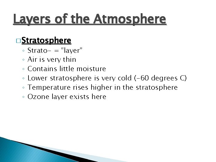 Layers of the Atmosphere � Stratosphere ◦ ◦ ◦ Strato- = “layer” Air is