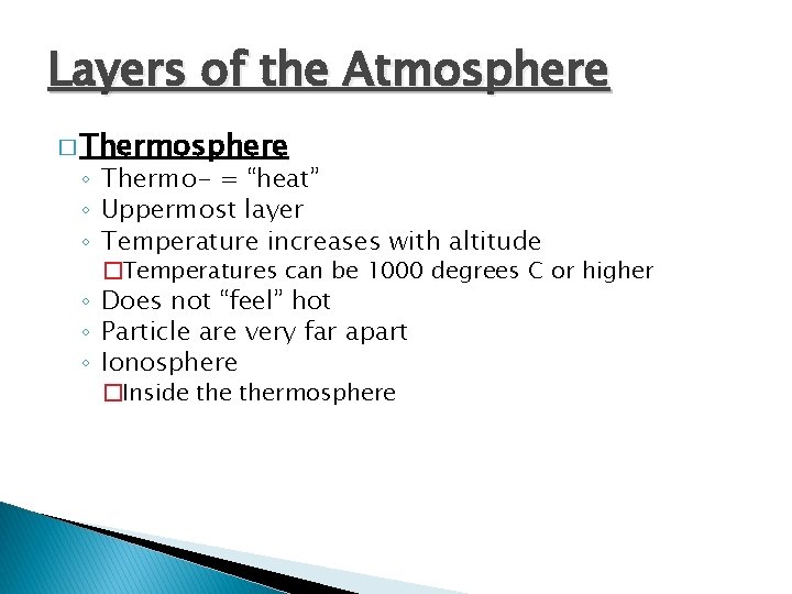 Layers of the Atmosphere � Thermosphere ◦ Thermo- = “heat” ◦ Uppermost layer ◦