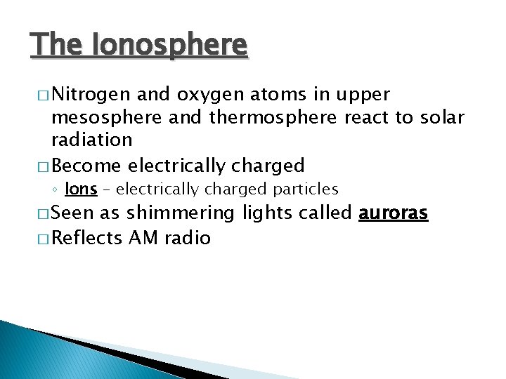 The Ionosphere � Nitrogen and oxygen atoms in upper mesosphere and thermosphere react to