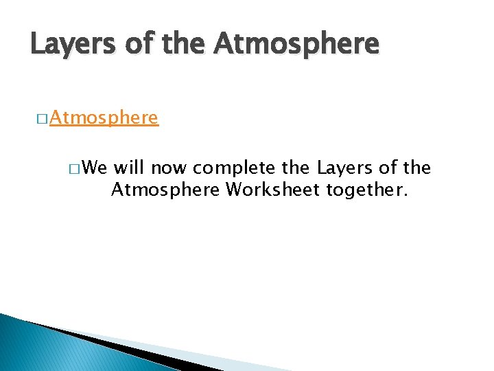 Layers of the Atmosphere � We will now complete the Layers of the Atmosphere
