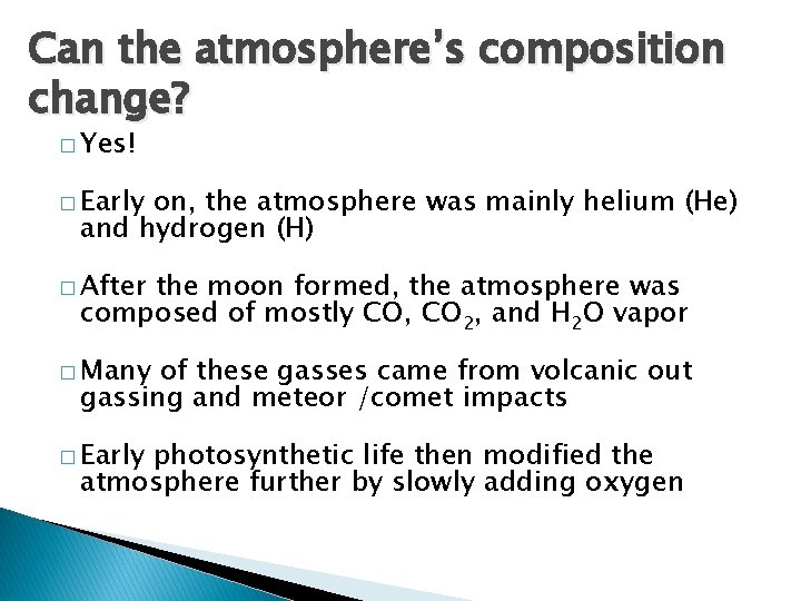 Can the atmosphere’s composition change? � Yes! � Early on, the atmosphere was mainly